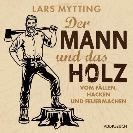 Der Mann und das Holz - Vom Fällen, Hacken und Feuermachen af Lars Mytting