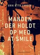 Manden der holdt op med at smile af Erik Otto Larsen