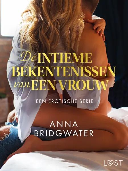 De intieme bekentenissen van een vrouw: Een erotische serie af Anna Bridgwater