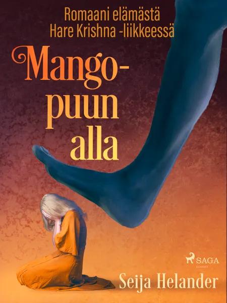 Mangopuun alla - romaani elämästä Hare Krishna -liikkeessä af Seija Helander
