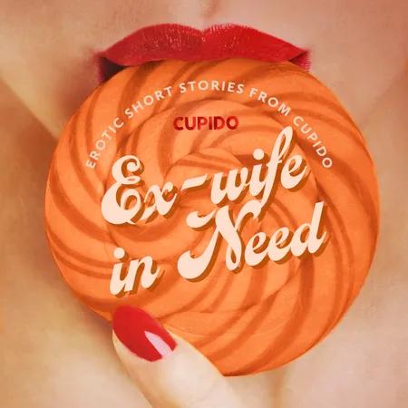 Ex-wife in Need - and Other Erotic Short Stories from Cupido af Cupido