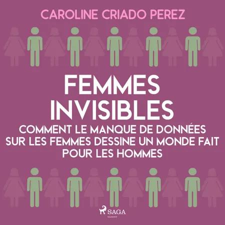 Femmes invisibles - Comment le manque de données sur les femmes dessine un monde fait pour les hommes af Caroline Criado Perez