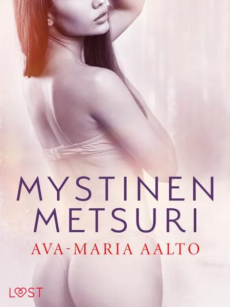 Mystinen metsuri - eroottinen novelli af Ava-Maria Aalto