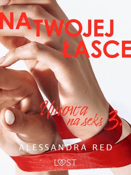 Na twojej łasce - seria erotyczna af Alessandra Red