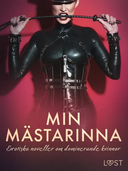 Min mästarinna: erotiska noveller om dominerande kvinnor af LUST authors