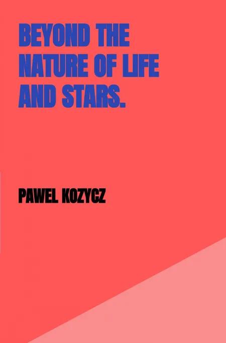 Beyond the nature of life and stars. af Pawel Kozycz