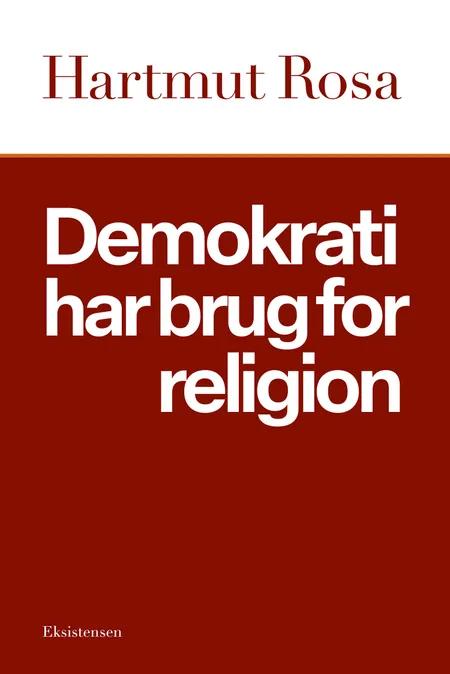 Demokrati har brug for religion af Hartmut Rosa