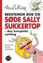 Bedstemor Bob og Søde Sally Sukkertop - den komplette samling af Rune T. Kidde