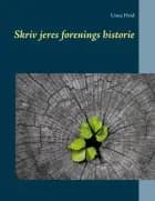 Skriv jeres forenings historie af Unna Hvid