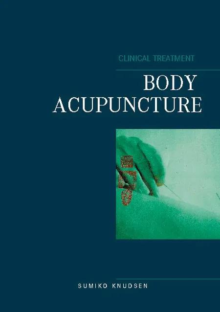 Body Acupuncture Clinical Treatment af Sumiko Knudsen