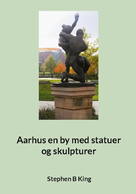 Aarhus en by med statuer og skulpturer af Stephen B King