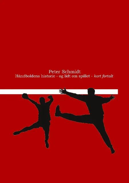 Håndboldens historie - og lidt om spillet - kort fortalt af Peter Schmidt