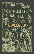 Ulvemælk af Charlotte Weitze