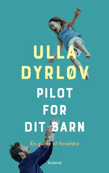 Pilot for dit barn af Ulla Dyrløv