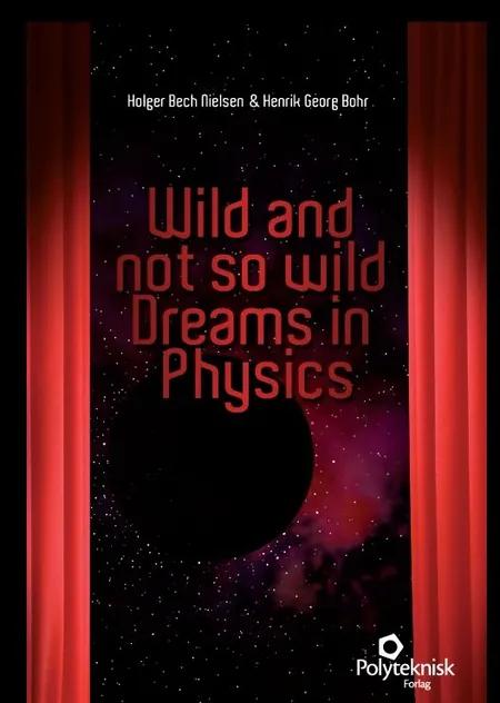 Wild and not so wild dreams in physics af Holger Bech Nielsen