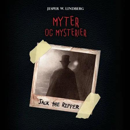 Myter og mysterier #3: Jack the Ripper af Jesper W. Lindberg