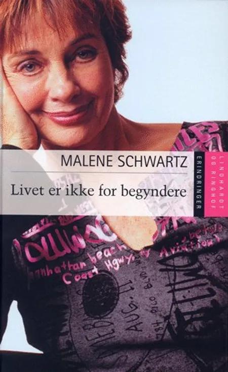 Livet er ikke for begyndere af Malene Schwartz
