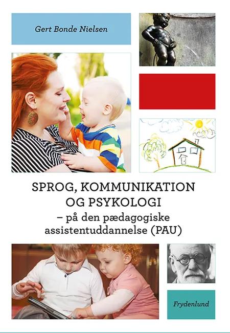 Sprog, kommunikation og psykologi - på den pædagogiske assistentuddannelse (PAU) af Gert Bonde Nielsen