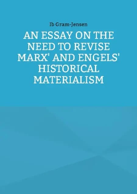 An Essay on the Need to Revise Marx' and Engels' Historical Materialism af Ib Gram-Jensen