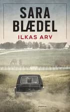 Ilkas arv af Sara Blædel