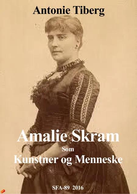Amalie Skram som kunstner og menneske af Antonie Tiberg