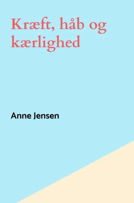 Kræft, håb og kærlighed af Anne Jensen
