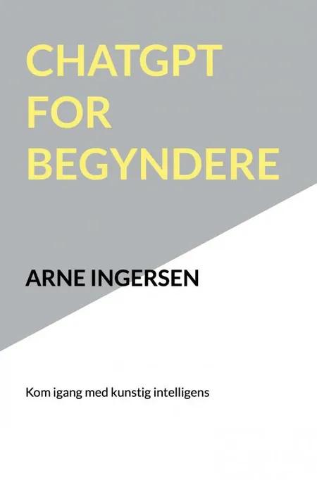 ChatGPT for begyndere af Arne Ingersen