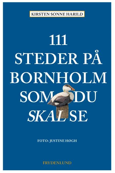 111 steder på Bornholm som du skal se af Kirsten Sonne Harild