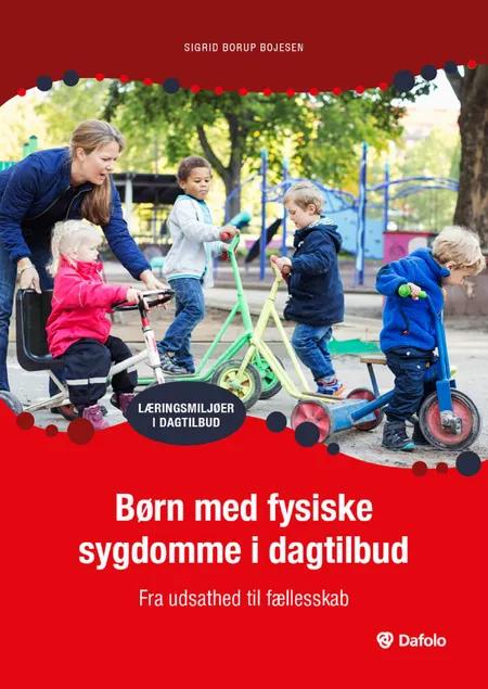 Børn med fysiske sygdomme i dagtilbud - fra udsathed til fællesskab af Sigrid Borup Bojesen Bojesen