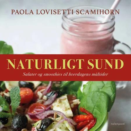 Naturligt sund. Salater og smoothies til hverdagens måltider af Paola Lovisetti Scamihorn