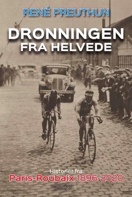 Dronningen fra helvede - Historier fra Paris-Roubaix 1896-2020 af René Preuthen