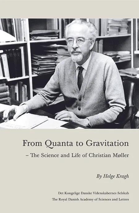 From Quanta to Gravitation - The science and life of Christian Møller af Helge Kragh