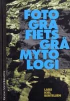 Fotografiets grå mytologi af Lars Kiel Bertelsen