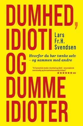 Dumhed, idioti og dumme idioter af Lars Frederik H. Svendsen