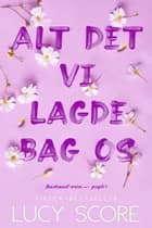 Alt det vi lagde bag os af Lucy Score