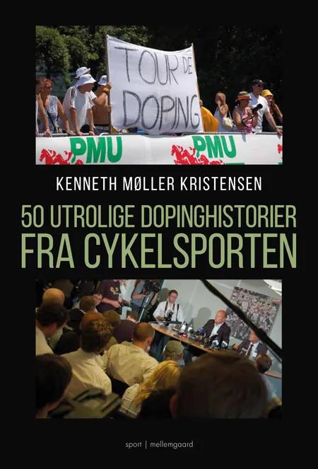 50 utrolige dopinghistorier fra cykelsporten af Kenneth Møller Kristensen