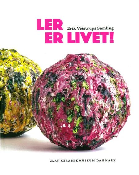 Ler er Livet- Erik Vejstrups Samling af Pia Wirnfeldt