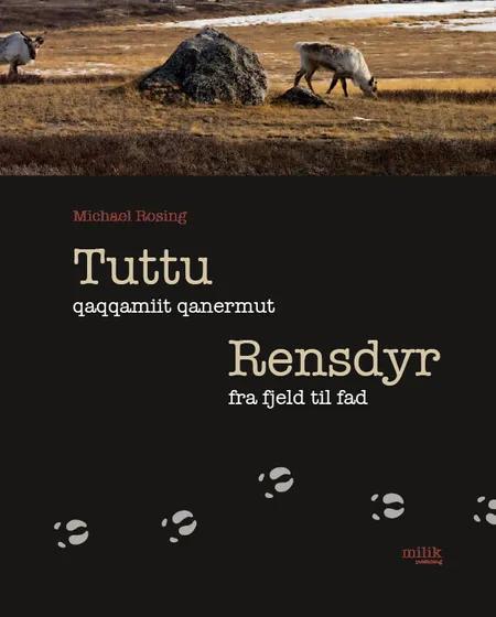 Tuttu qaqqamiit qanermut / Rensdyr fra fjeld til fad af Michael Rosing