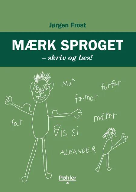 Mærk sproget - skriv og læs! af Jørgen Frost