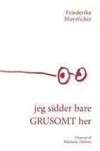 jeg sidder bare GRUSOMT her af Friederike Mayröcker