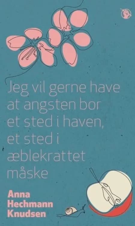 Jeg vil gerne have at angsten bor et sted i haven, et sted i æblekrattet måske af Anna Hechmann Knudsen