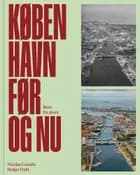 København før og nu - Byen fra skyen af Nicolas Cosedis og Holger Dahl