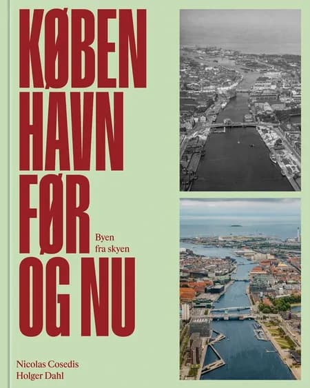 København før og nu - Byen fra skyen af Holger Dahl