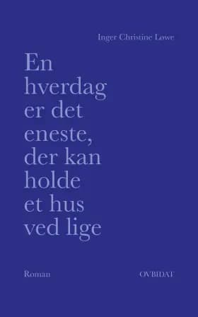 En hverdag er det eneste, der kan holde et hus ved lige af Inger Christine Løwe
