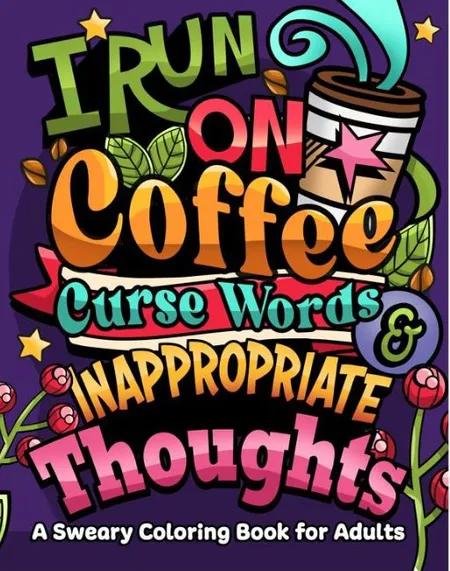 I Run on Coffee, Curse Words & Inappropriate Thoughts af Jeanett Veronica