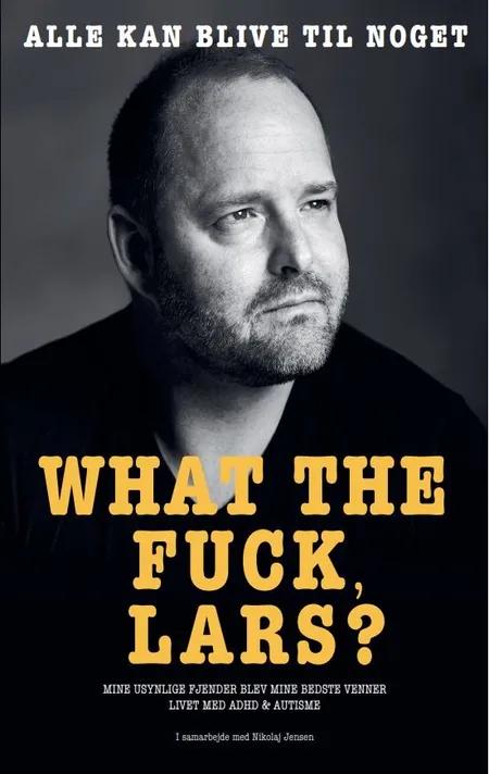 WHAT THE FUCK LARS? af Lars Rasmussen i samarbejde med Nikolaj Jensen