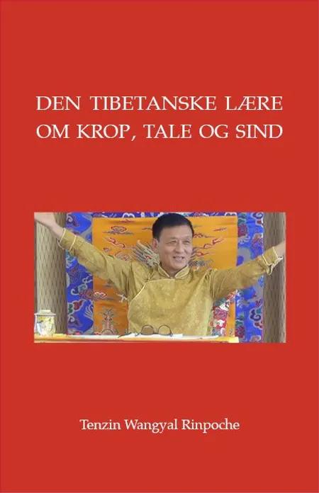Den tibetanske lære om krop, tale og sind af Tenzin Wangyal Rinpoche