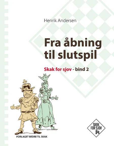 Fra åbning til slutspil, Skak for sjov, bind 2 af Henrik Andersen