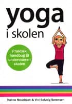 Yoga i skolen af Hanne Mouritsen og Vivi Solveig Sørensen