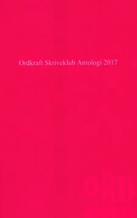 Ordkraft Skriveklub Antologi 2017 af Anne Kirstine Lund Mathiesen